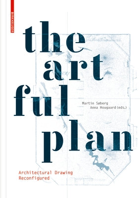 The Artful Plan: Architectural Drawing Reconfigured by Søberg, Martin