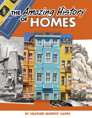 The Amazing History of Homes by Capps, Heather Murphy