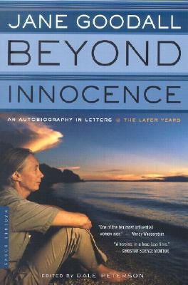 Beyond Innocence: An Autobiography in Letters: The Later Years by Peterson, Dale