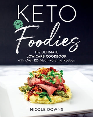 Keto for Foodies by Downs, Nicole