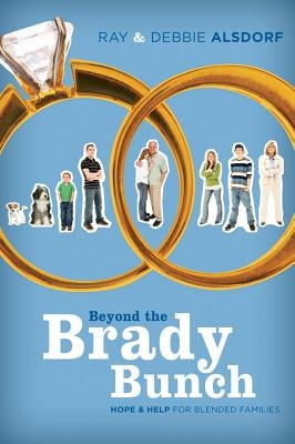 Beyond the Brady Bunch: Hope & Help for Blended Families by Alsdorf, Ray