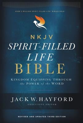 NKJV, Spirit-Filled Life Bible, Third Edition, Hardcover, Red Letter Edition, Comfort Print: Kingdom Equipping Through the Power of the Word by Hayford, Jack W.