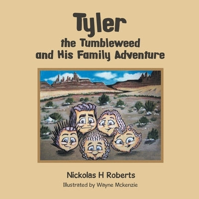 Tyler the Tumbleweed and His Family Adventure by Nickolas H Roberts