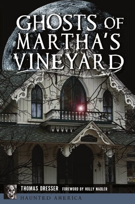 Ghosts of Martha's Vineyard by Dresser, Tom