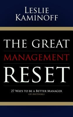 The Great Management Reset: 27 Ways to Be a Better Manager (of Anything) by Kaminoff, Leslie