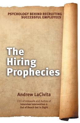 The Hiring Prophecies: Psychology behind Recruiting Successful Employees: A milewalk Business Book by Lacivita, Andrew