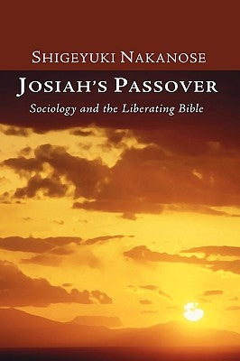 Josiah's Passover: Sociology and the Liberating Bible by Nakanose, Shigeyuki