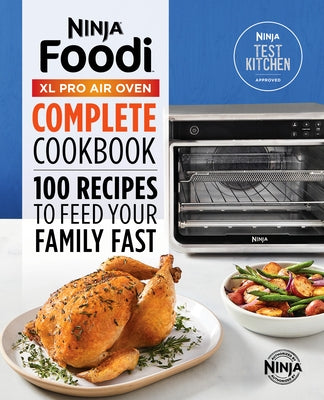 Ninja(r) Foodi(tm) XL Pro Air Oven Complete Cookbook: 100 Recipes to Feed Your Family Fast by Ninja Test Kitchen