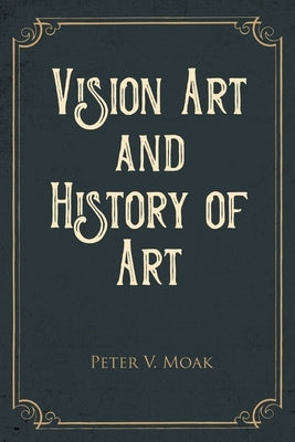 Vision Art and History of Art by Moak, Peter V.