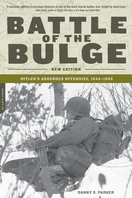 Battle of the Bulge: Hitler's Ardennes Offensive, 1944-1945 by Parker, Danny S.
