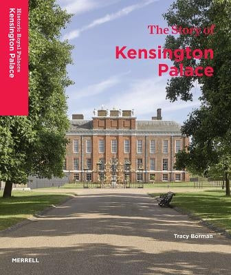 The Story of Kensington Palace by Borman, Tracy