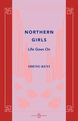 Northern Girls: Life Goes on by Sheng, Keyi