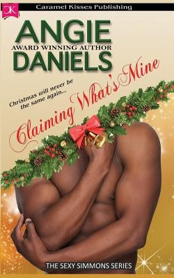 Claiming What's Mine: The Sexy Simmons Series by Daniels, Angie