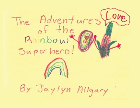 The Adventures of the Rainbow Superhero! by Allgary, Jaylyn