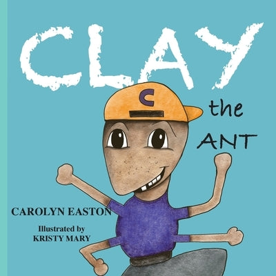 CLAY the Ant by Easton, Carolyn