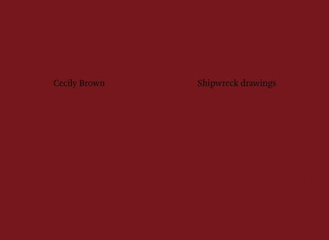 Cecily Brown: Shipwreck Drawings by Brown, Cecily