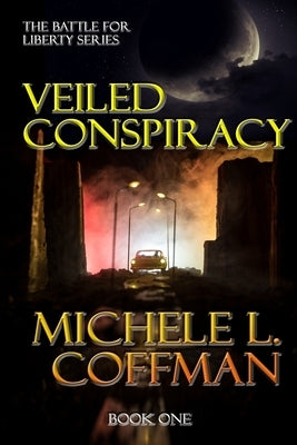 Veiled Conspiracy: Book One in The Battle For Liberty Series by Coffman, Michele L.