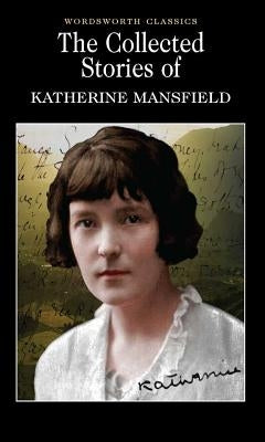 The Collected Short Stories of Katherine Mansfield by Mansfield, Katherine