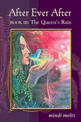 After Ever After, Book Three: The Queen's Rain: The Queen's Rain: The Queen's Rain by Meltz, Mindi