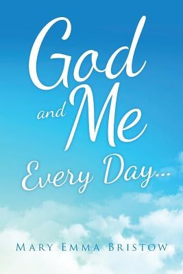God and Me Every Day . . . by Bristow, Mary Emma