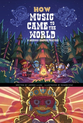 How Music Came to the World: A Mexican Graphic Folktale by Lujan, Jarred