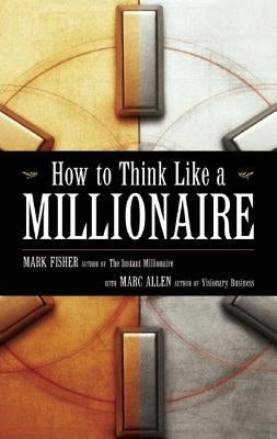 How to Think Like a Millionaire by Fisher, Mark
