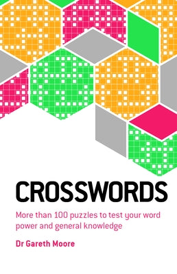Crosswords: More Than 100 Puzzles to Test Your Word Power and General Knowledge by Moore, Gareth