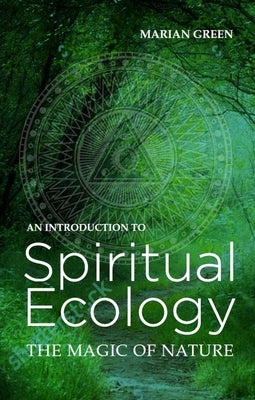 Introduction to Spiritual Ecology: The Magic of Nature by Green, Marian
