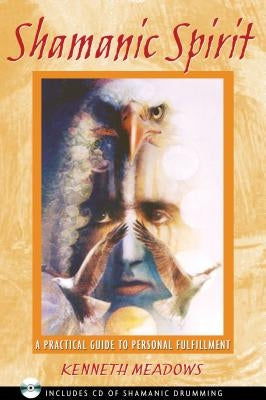 Shamanic Spirit: A Practical Guide to Personal Fulfillment by Meadows, Kenneth