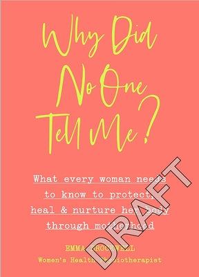Why Did No One Tell Me?: What Every Woman Needs to Know to Protect, Heal and Nurture Her Body Through Mot Herhood by Brockwell, Emma