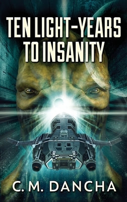 Ten Light-Years To Insanity by Dancha, C. M.