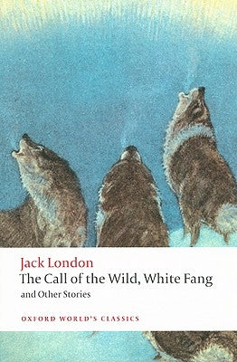 The Call of the Wild, White Fang, and Other Stories by London, Jack