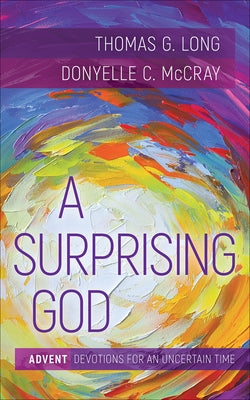 A Surprising God: Advent Devotions for an Uncertain Time by Long, Thomas G.