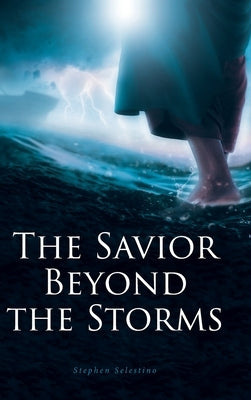 The Savior Beyond the Storms by Selestino, Stephen