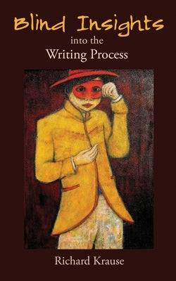 Blind Insights into the Writing Process by Krause, Richard