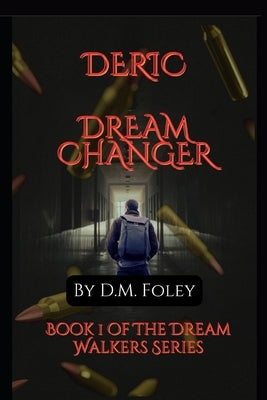 Deric Dream Changer: Book 1 Of The Dream Walkers Series by Foley, D. M.