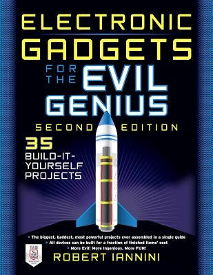 Electronic Gadgets for the Evil Genius: 21 New Do-It-Yourself Projects by Iannini, Robert E.