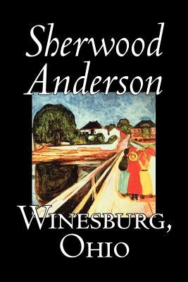 Winesburg, Ohio by Sherwood Anderson, Fiction, Classics, Literary by Anderson, Sherwood