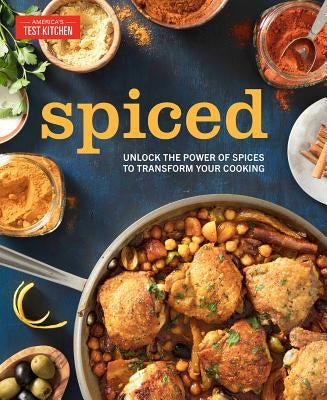 Spiced: Unlock the Power of Spices to Transform Your Cooking by America's Test Kitchen