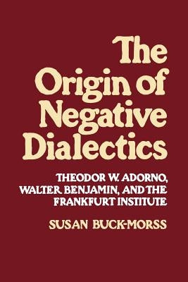 Origin of Negative Dialectics by Buck-Morss, Susan