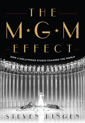 The MGM Effect: How a Hollywood Studio Changed the World by Bingen, Steven