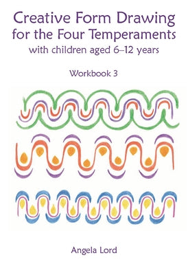 Creative Form Drawing for the Four Temperaments: With Children Aged 6-12 Years by Lord, Angela