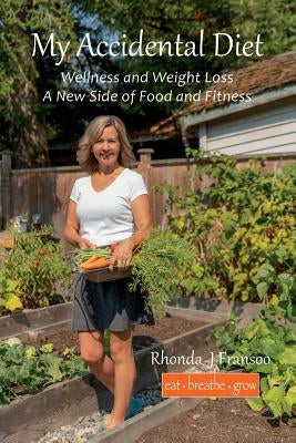 My Accidental Diet: Wellness and Weight Loss, a New Side of Food and Fitness by Fransoo, Rhonda J.