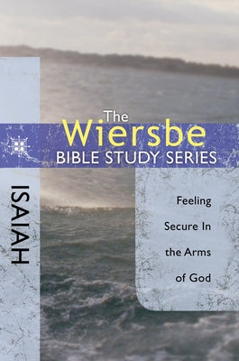 Isaiah: Feeling Secure in the Arms of God by Wiersbe, Warren W.