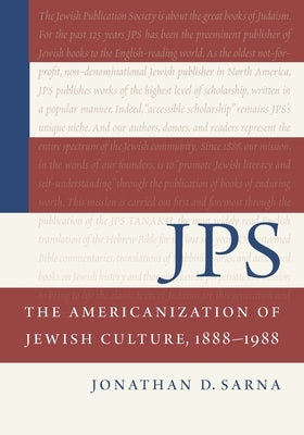 Jps: The Americanization of Jewish Culture, 1888-1988 by Sarna, Jonathan D.