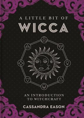 A Little Bit of Wicca, Volume 8: An Introduction to Witchcraft by Eason, Cassandra