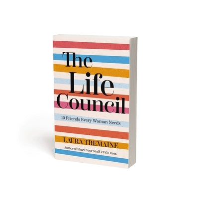 The Life Council: 10 Friends Every Woman Needs by Tremaine, Laura