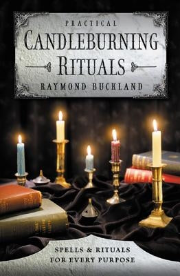 Practical Candleburning Rituals: Spells and Rituals for Every Purpose by Buckland, Raymond