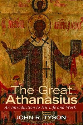 The Great Athanasius by Tyson, John R.