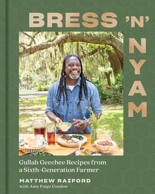 Bress 'n' Nyam: Gullah Geechee Recipes from a Sixth-Generation Farmer by Raiford, Matthew